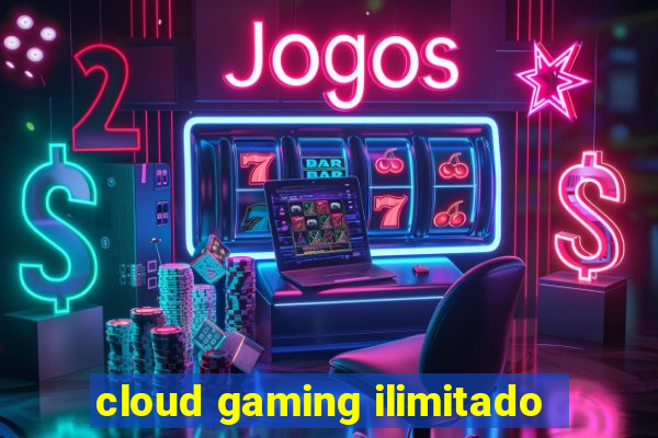 cloud gaming ilimitado